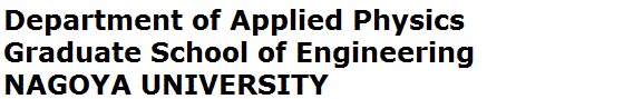 Department of Applied Physics Graduate School of Engineering NAGOYA UNIVERSITY